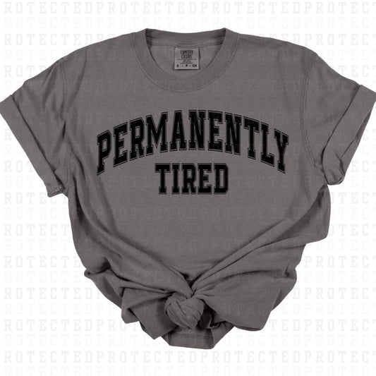 PERMANENTLY TIRED *SINGLE COLOR* - DTF TRANSFER