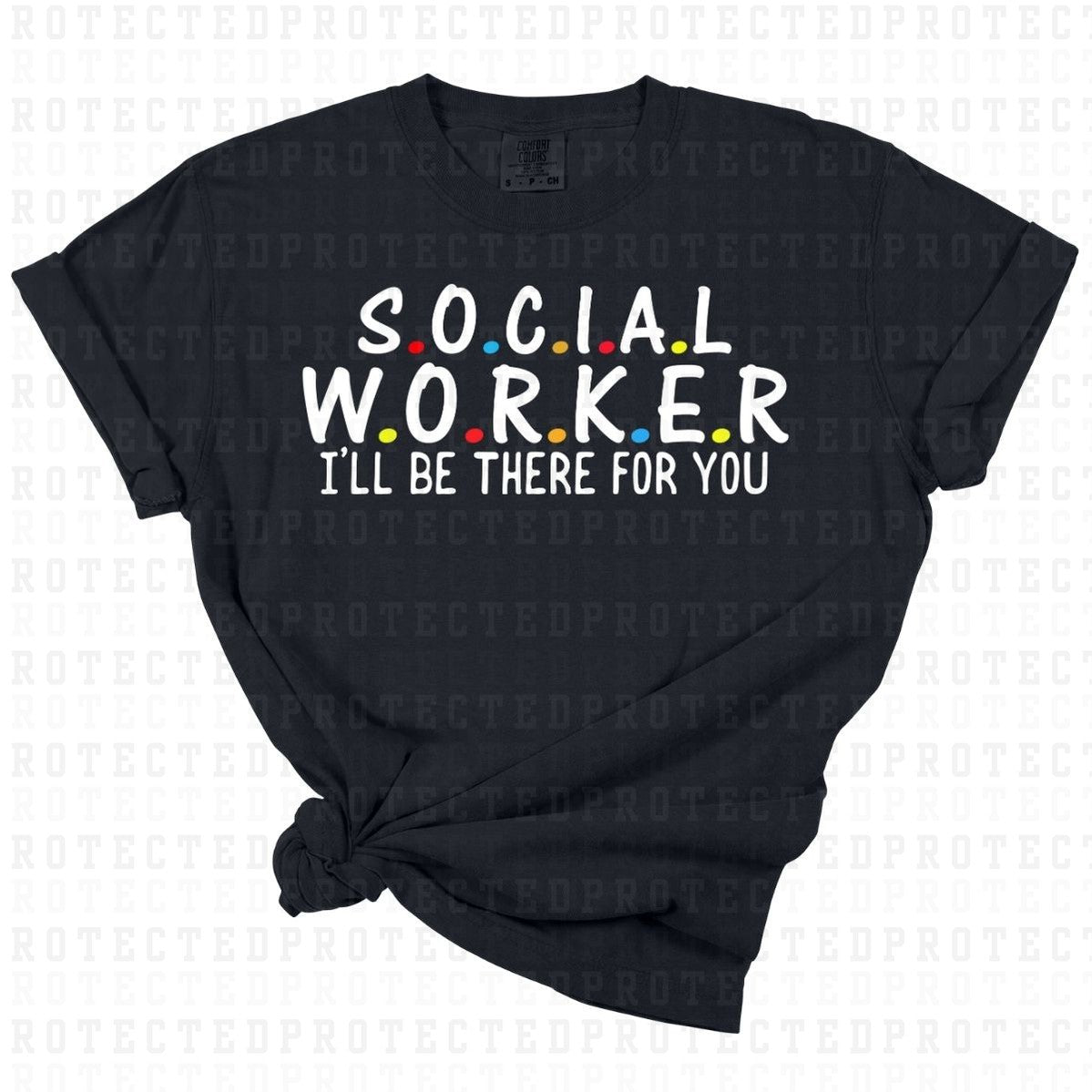 SOCIAL WORKER ILL BE THERE FOR YOU *WHITE TEXT* - DTF TRANSFER