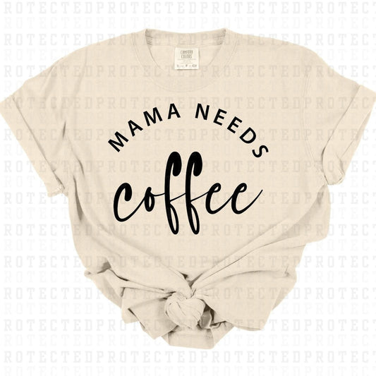 MAMA NEEDS COFFEE *SINGLE COLOR* - DTF TRANSFER