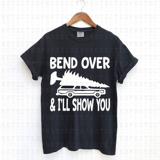 BEND OVER AND ILL SHOW YOU *SINGLE COLOR* - DTF TRANSFER