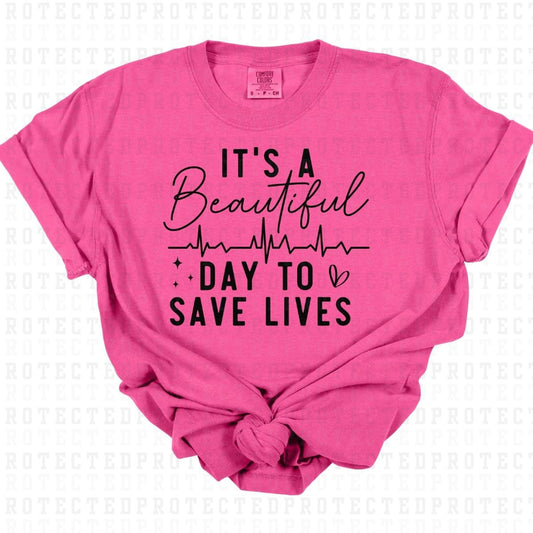 ITS A BEAUTIFUL DAY TO SAVE LIVES *SINGLE COLOR* - DTF TRANSFER