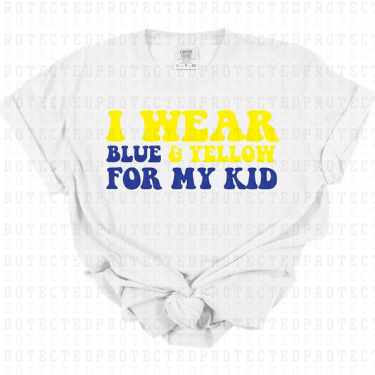 I WEAR BLUE AND YELLOW FOR MY KID - DTF TRANSFER