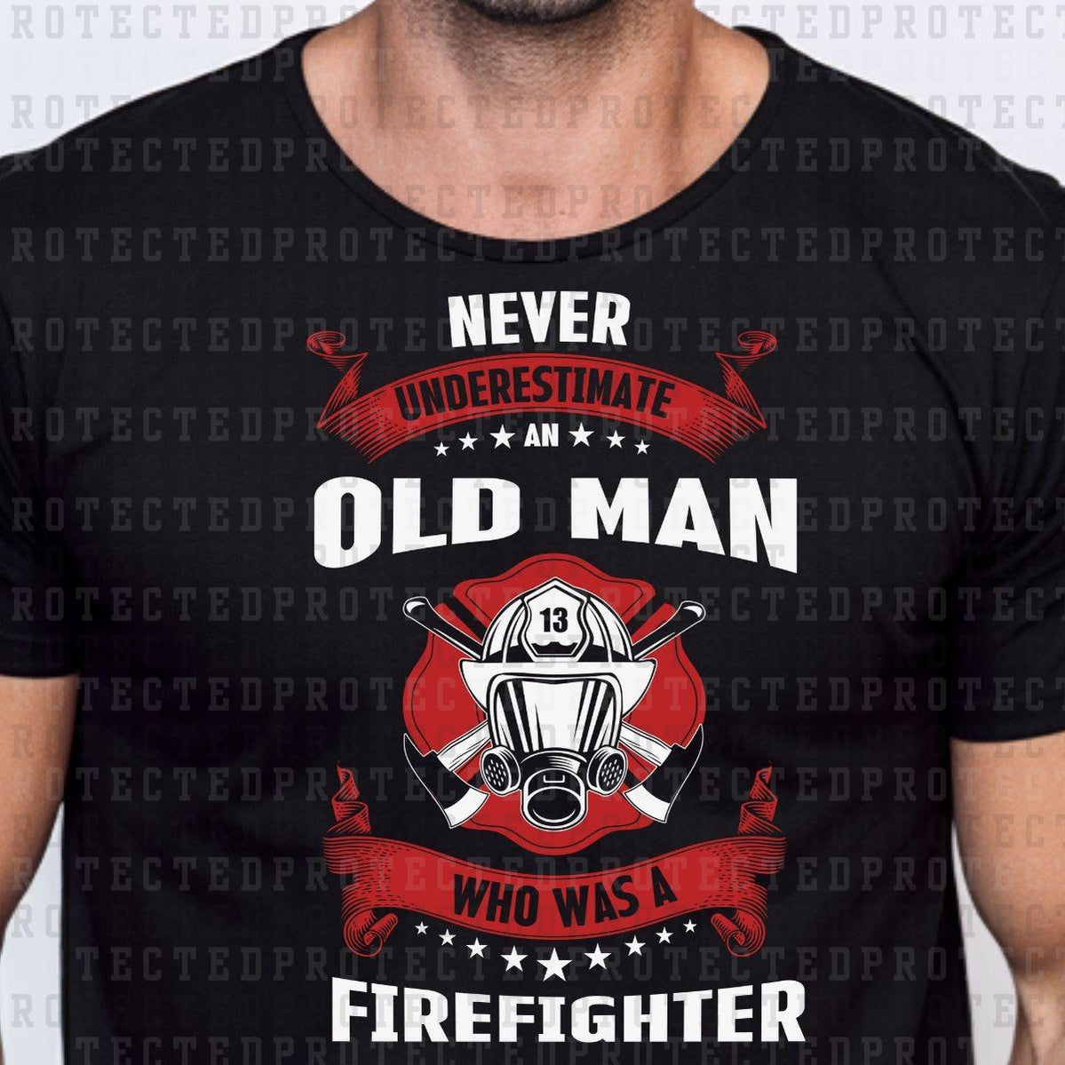 NEVER UNDERESTIMATE AN OLD MAN WHO WAS A FIREFIGHTER - DTF TRANSFER