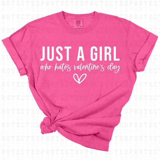 JUST A GIRL WHO HATES VALENTINES DAY *SINGLE COLOR* - DTF TRANSFER