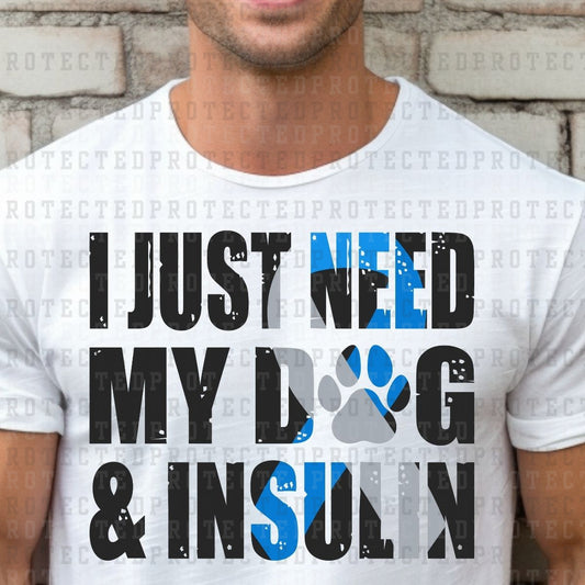 I JUST NEED MY DOG & INSULIN - DTF TRANSFER