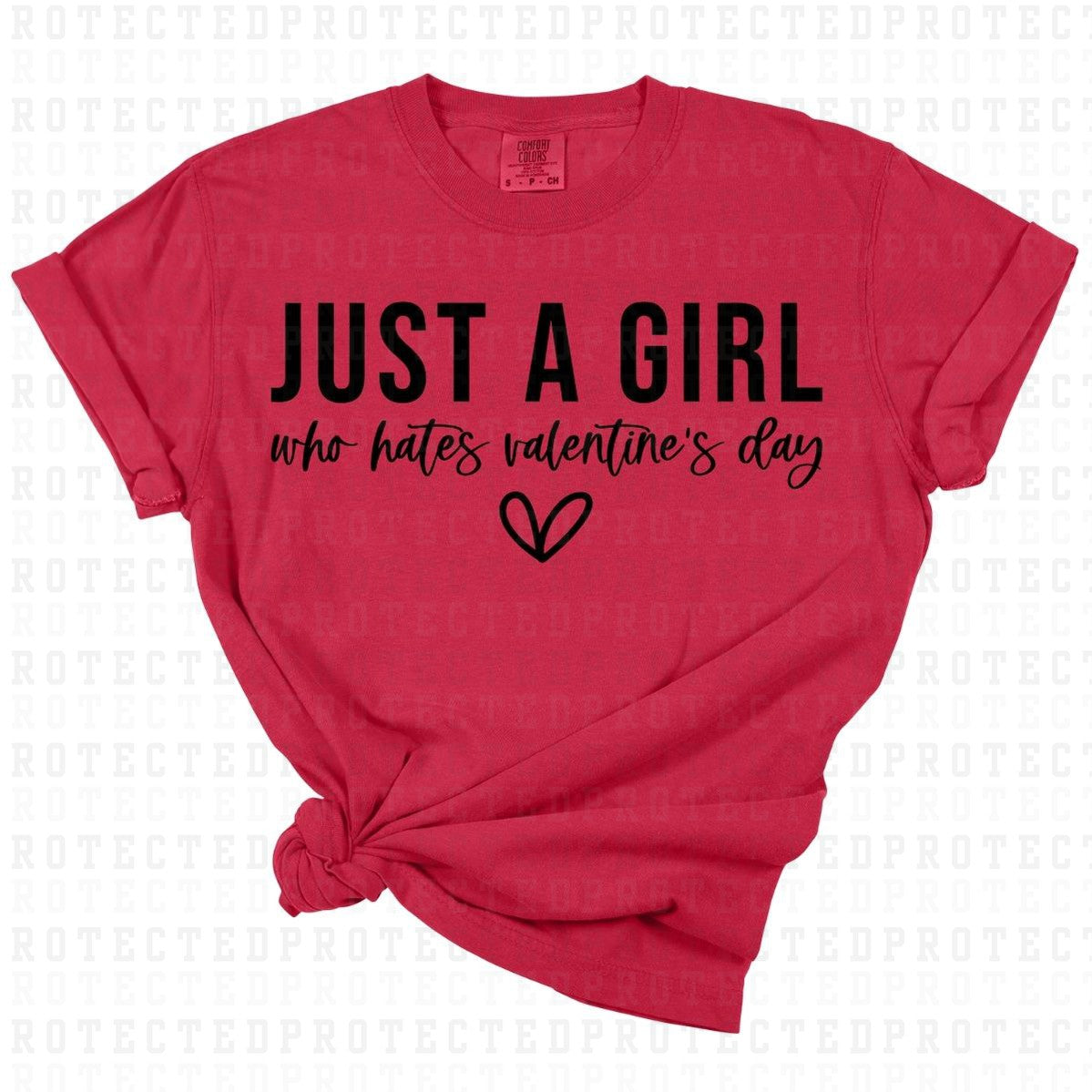 JUST A GIRL WHO HATES VALENTINES DAY *SINGLE COLOR* - DTF TRANSFER