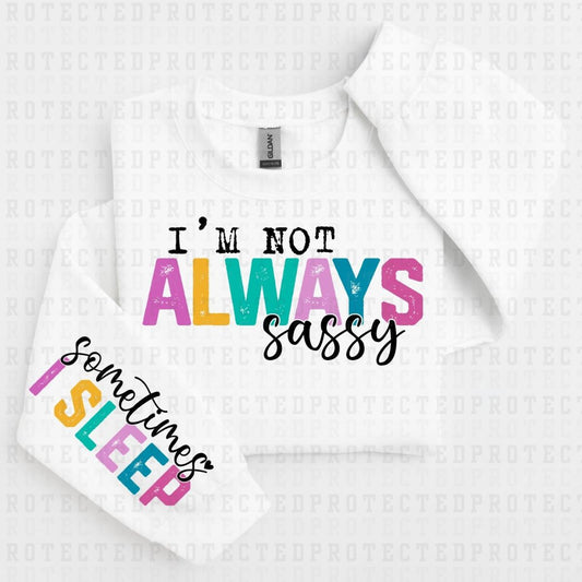 IM NOT ALWAY SASSY *BLACK - SLEEVE DESIGN COMES IN 4"* (FULL FRONT/1 SLEEVE) - DTF TRANSFER