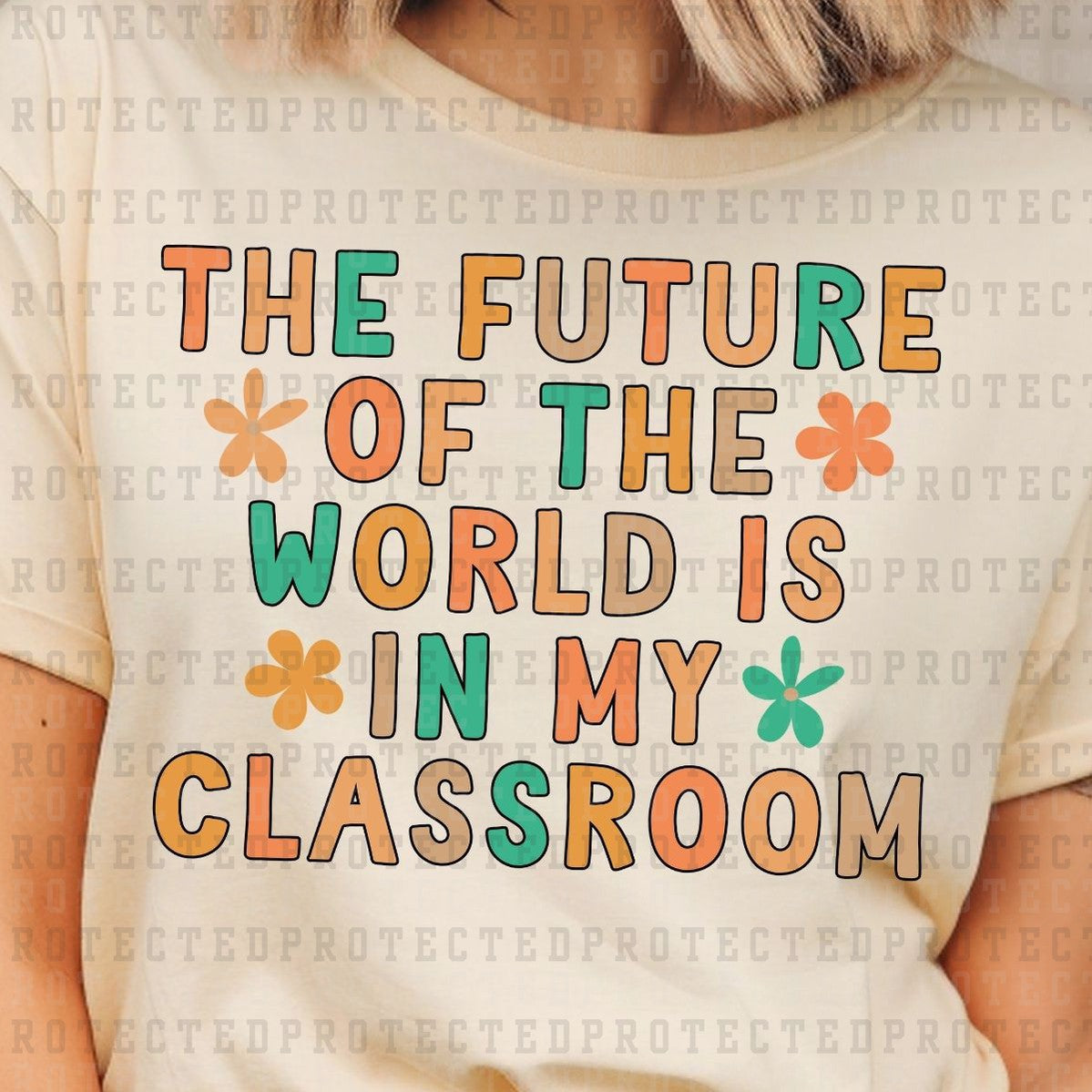 THE FUTURE OF THE WORLD IS IN MY CLASSROOM - DTF TRANSFER