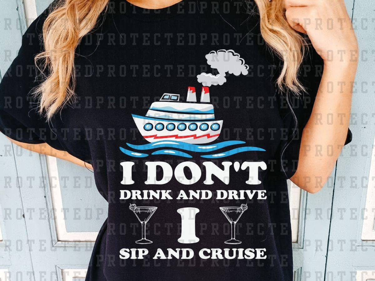 I DON'T DRINK AND DRIVE I SIP AND CRUISE - DTF TRANSFERS