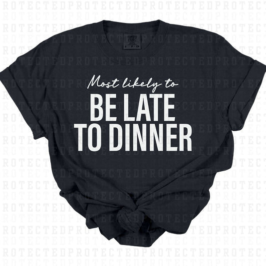 BE LATE TO DINNER *SINGLE COLOR* - DTF TRANSFER