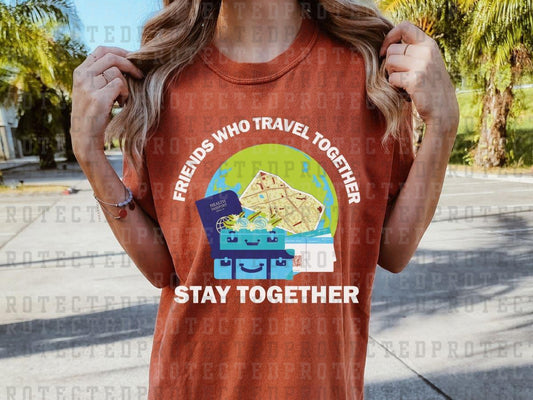 FRIENDS WHO TRAVEL TOGETHER STAY TOGETHER - DTF TRANSFERS