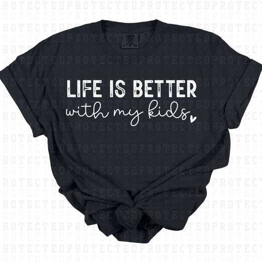 LIFE IS BETTER WITH MY KIDS *WHITE - SINGLE COLOR* - DTF TRANSFER