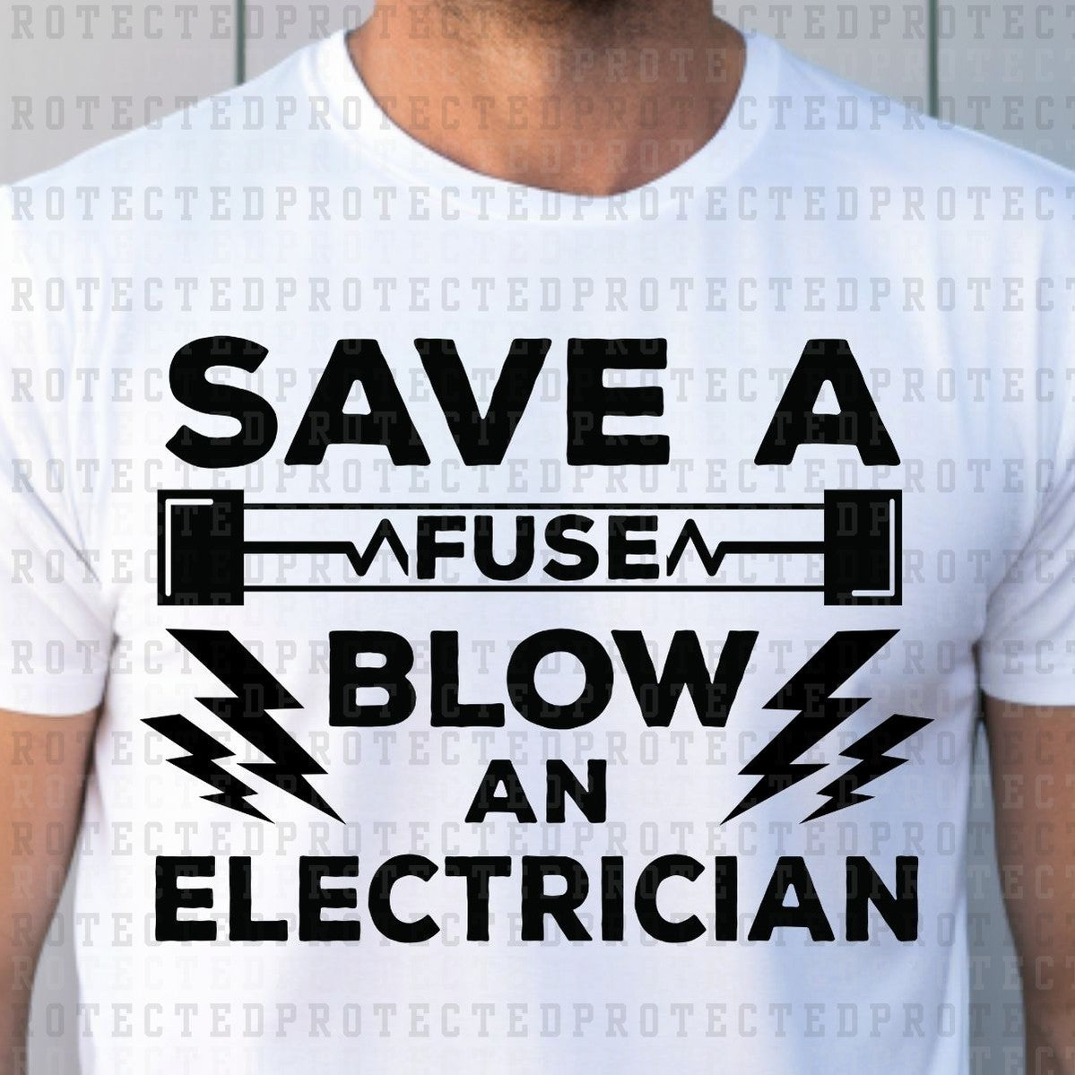 SAVE A FUSE BLOW AN ELECTRICIAN *SINGLE COLOR* - DTF TRANSFER