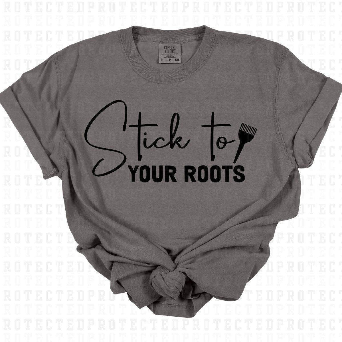 STICK TO YOUR ROOTS *SINGLE COLOR* - DTF TRANSFER