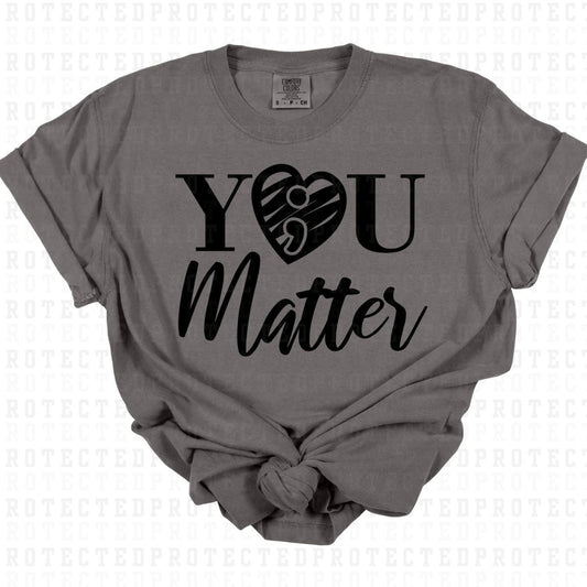 YOU MATTER *SINGLE COLOR* - DTF TRANSFER