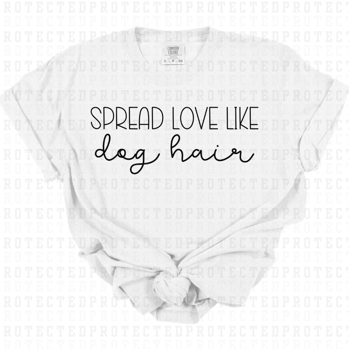 SPREAD LOVE LIKE DOG HAIR *SINGLE COLOR* - DTF TRANSFER