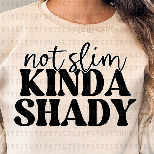 NOT SLIM KINDA SHADY *SINGLE COLOR* - DTF TRANSFER