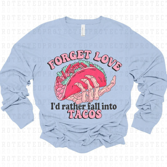 FORGET LOVE ID RATHER FALL INTO TACOS - DTF TRANSFER