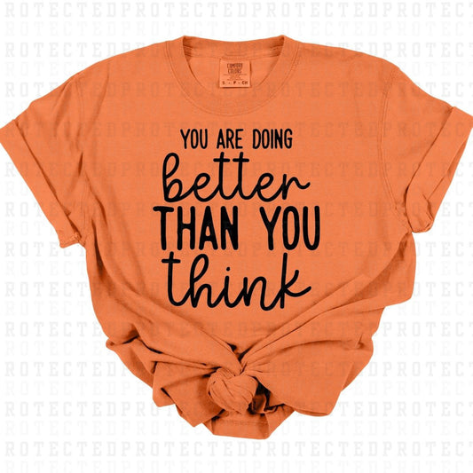 YOU ARE DOING BETTER THAN YOU THINK *SINGLE COLOR* - DTF TRANSFER