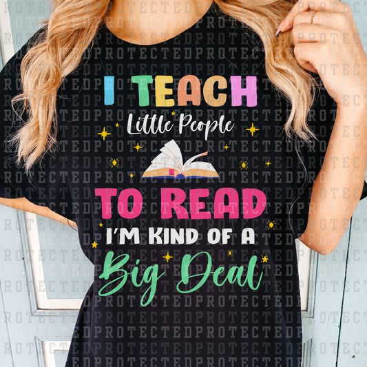 I TEACH LITTLE PEOPLE TO READ IM KIND OF A BIG DEAL -  DTF TRANSFER