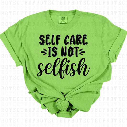 SELF CARE IS NOT SELFISH *SINGLE COLOR* - DTF TRANSFER