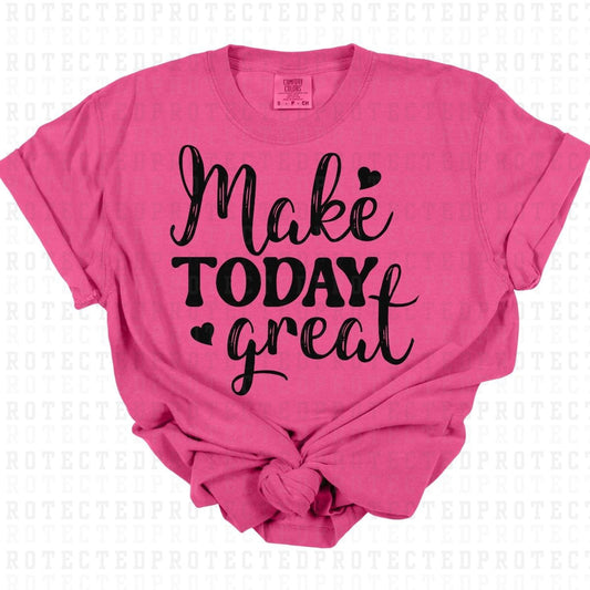 MAKE TODAY GREAT *SINGLE COLOR* - DTF TRANSFER