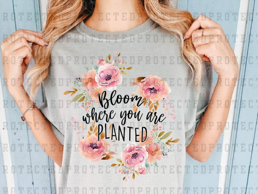 BLOOM WHERE YOU ARE PLANTED FLORAL - DTF TRANSFERS