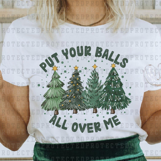 PUT YOUR BALLS ALL OVER ME - DTF TRANSFER