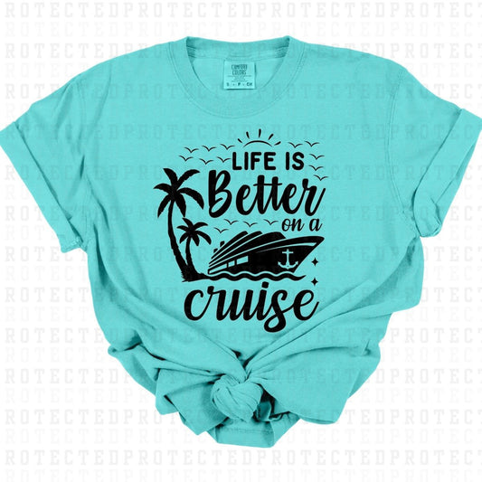 LIFE IS BETTER ON A CRUISE *SINGLE COLOR* - DTF TRANSFER