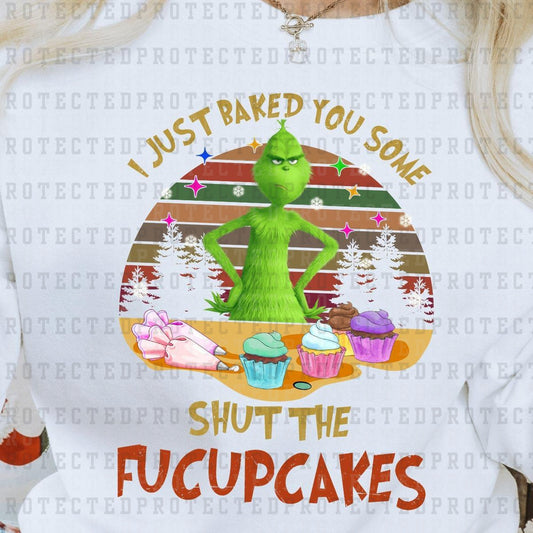 I JUST BAKED YOU SOME SHUT THE FUCUPCAKES - DTF TRANSFER