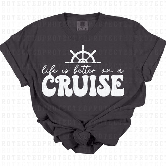 LIFE IS BETTER ON A CRUISE *SINGLE COLOR* - DTF TRANSFER