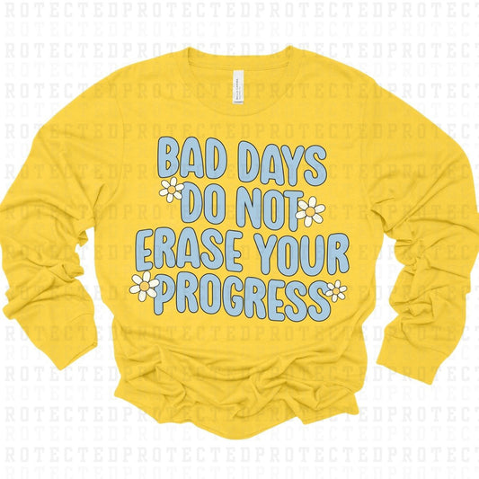 BAD DAYS DO NOT ERASE YOUR PROGRESS - DTF TRANSFER