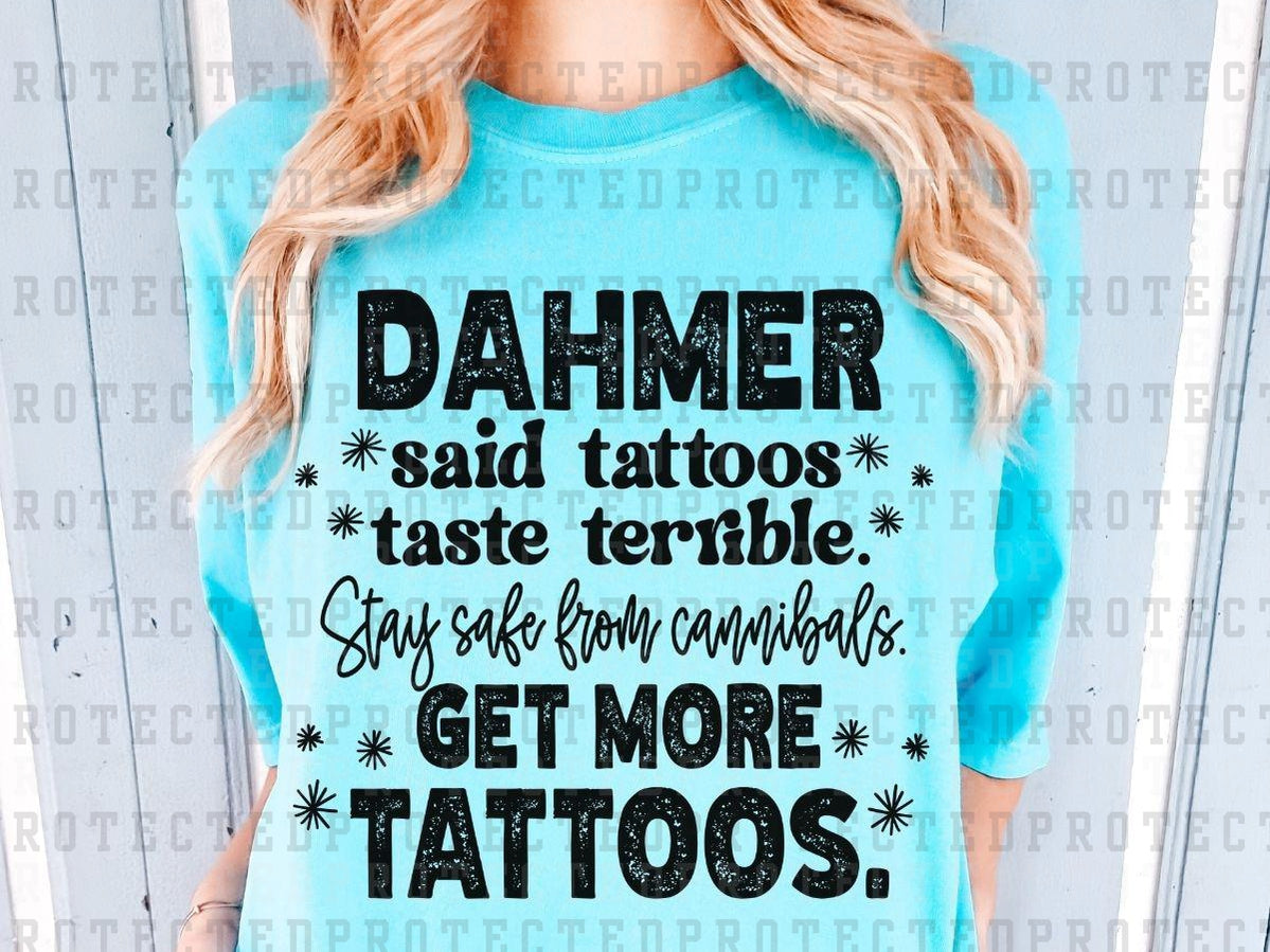 DAHMER SAID TATTOOS TASTE TERRIBLE *SINGLE COLOR* - DTF TRANSFER