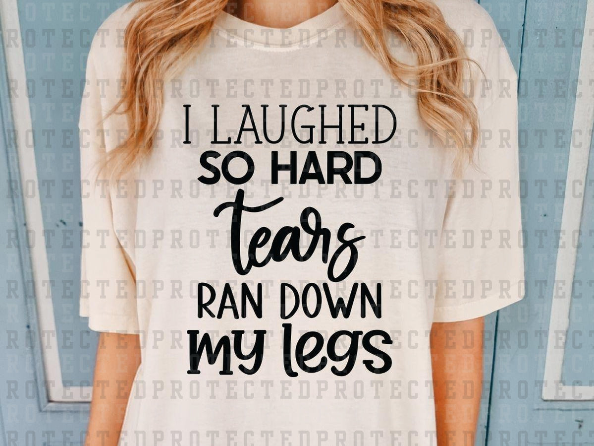 TEARS RAN DOWN MY LEGS *SINGLE COLOR* - DTF TRANSFER