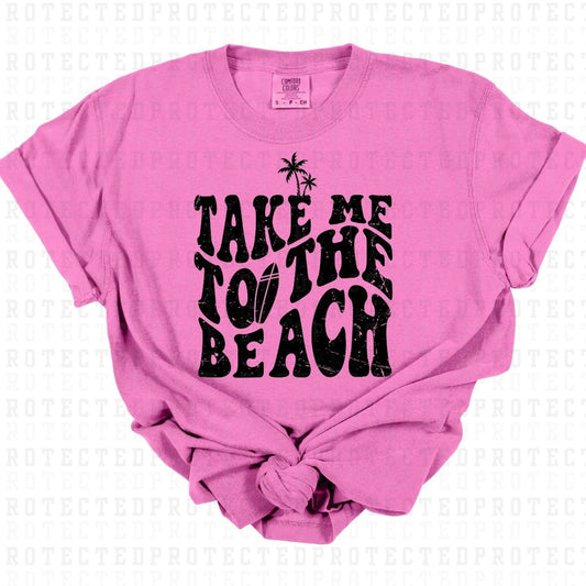 TAKE ME TO THE BEACH *BLACK - SINGLE COLOR* - DTF TRANSFER