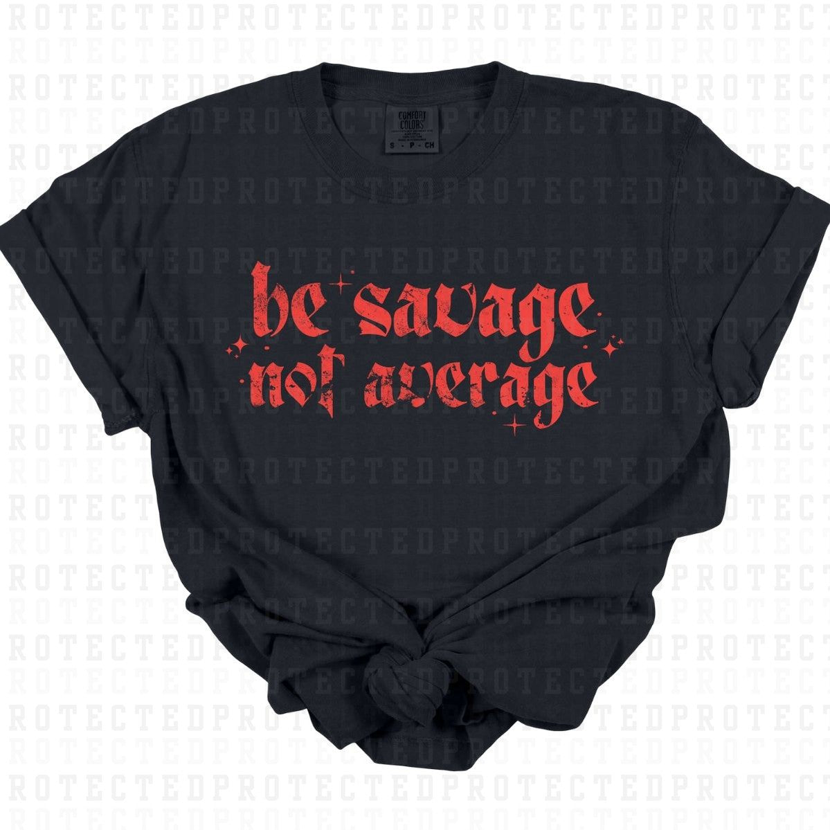 BE SAVAGE NOT AVERAGE *W/GRUNGE - SINGLE COLOR* - DTF TRANSFER