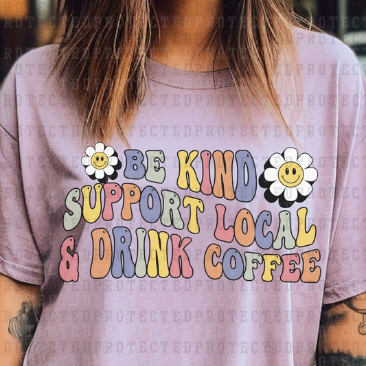 BE KIND, SUPPORT LOCAL AND DRINK COFFEE - DTF TRANSFER