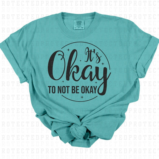 ITS OKAY TO NOT BE OKAY *SINGLE COLOR* - DTF TRANSFER