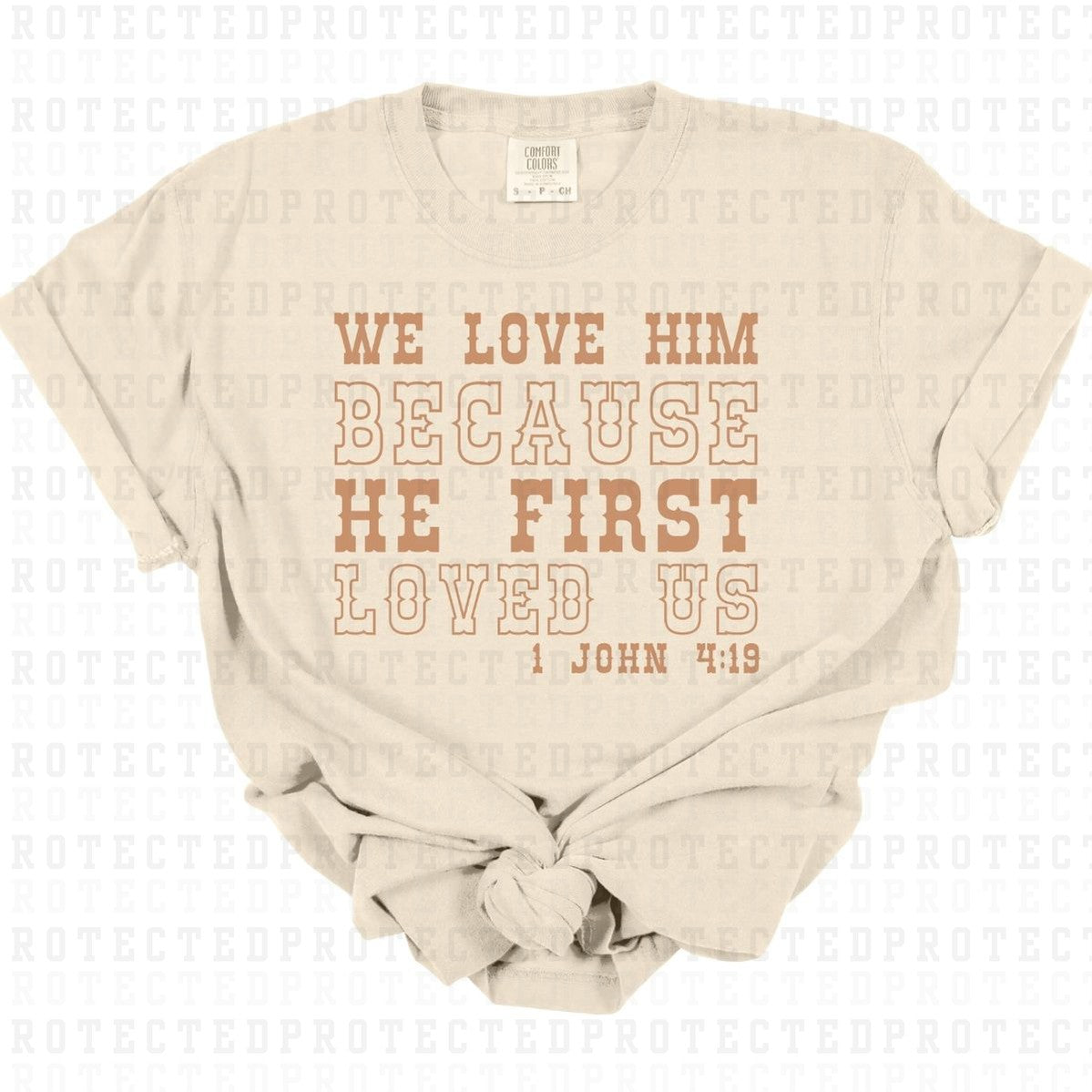 WE LOVE HIM BECAUSE HE FIRST LOVED US *SINGLE COLOR* - DTF TRANSFER