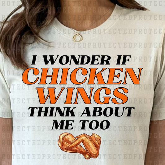 I WONDER IF CHICKEN WINGS THINK ABOUT ME TOO - DTF TRANSFER