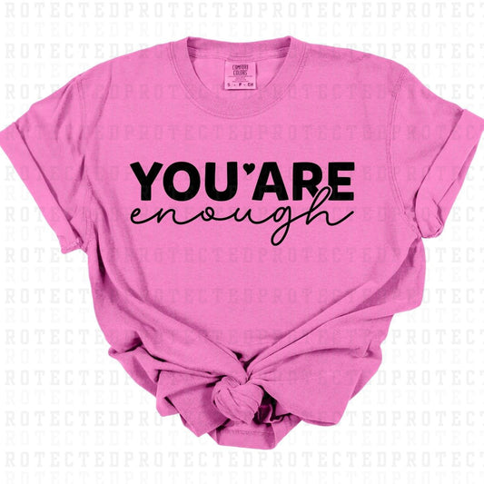 YOU ARE ENOUGH *SINGLE COLOR* - DTF TRANSFER