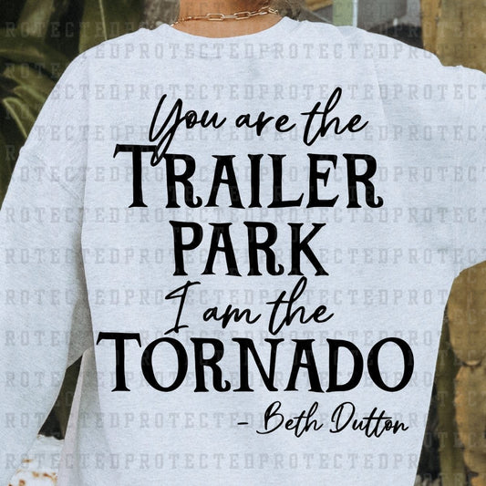 YOU ARE THE TRAILER PARK I AM THE TORNADO *SINGLE COLOR* - DTF TRANSFER