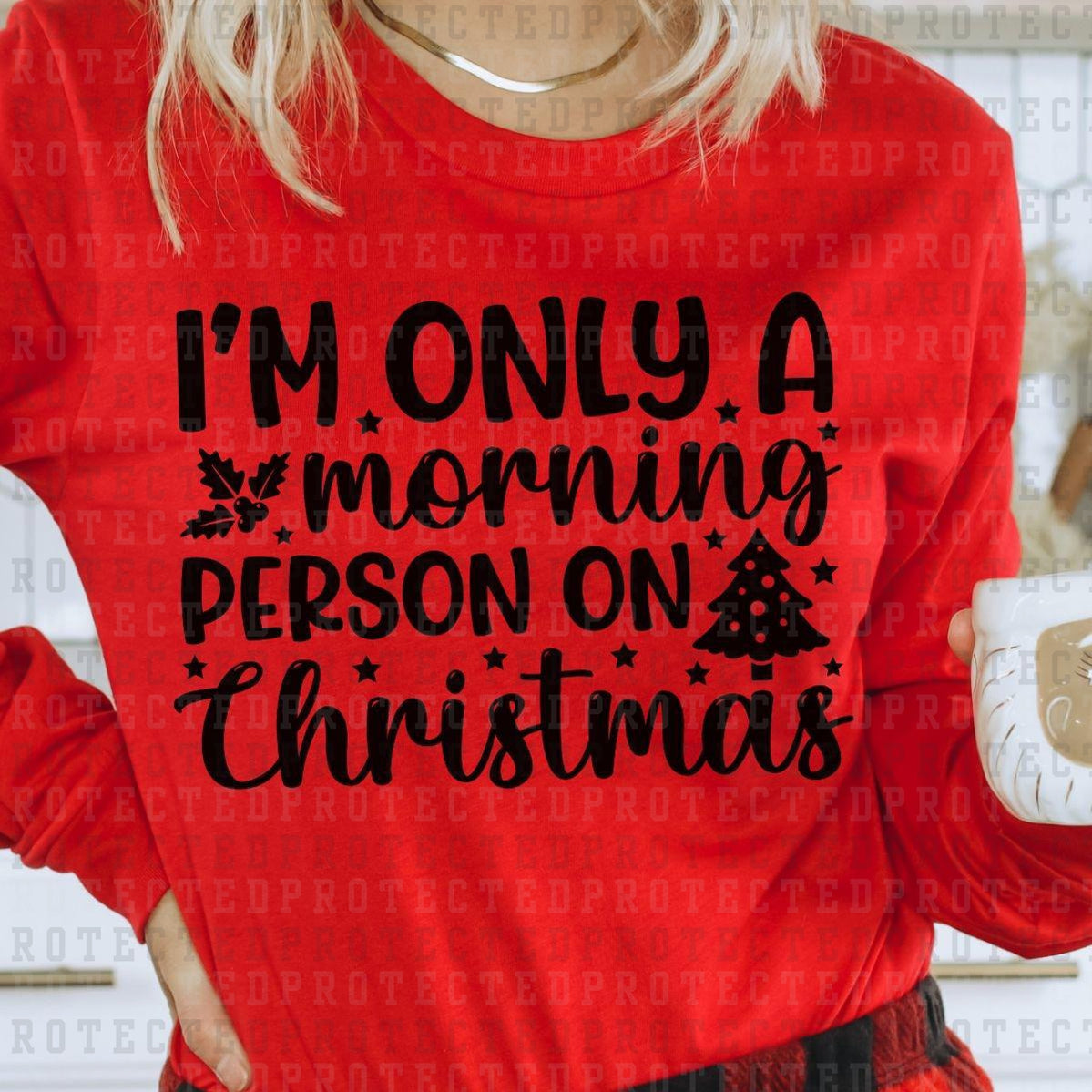 I'M ONLY A MORNING PERSON ON CHRISTMAS *SINGLE COLOR* - DTF TRANSFER