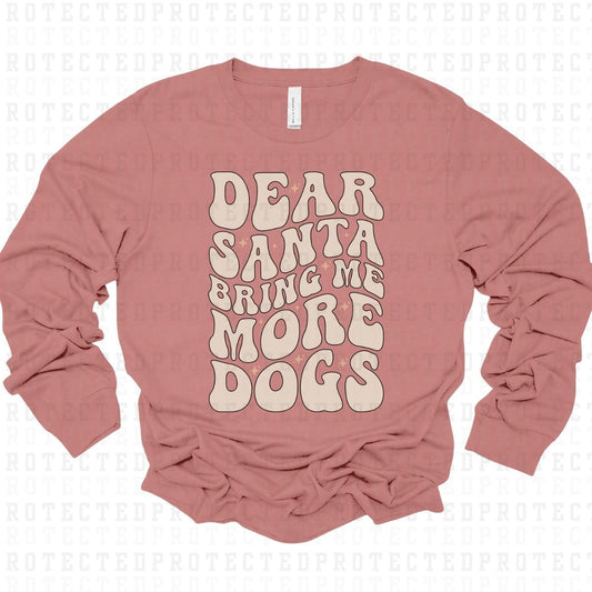 DEAR SANTA BRING ME MORE DOGS - DTF TRANSFER