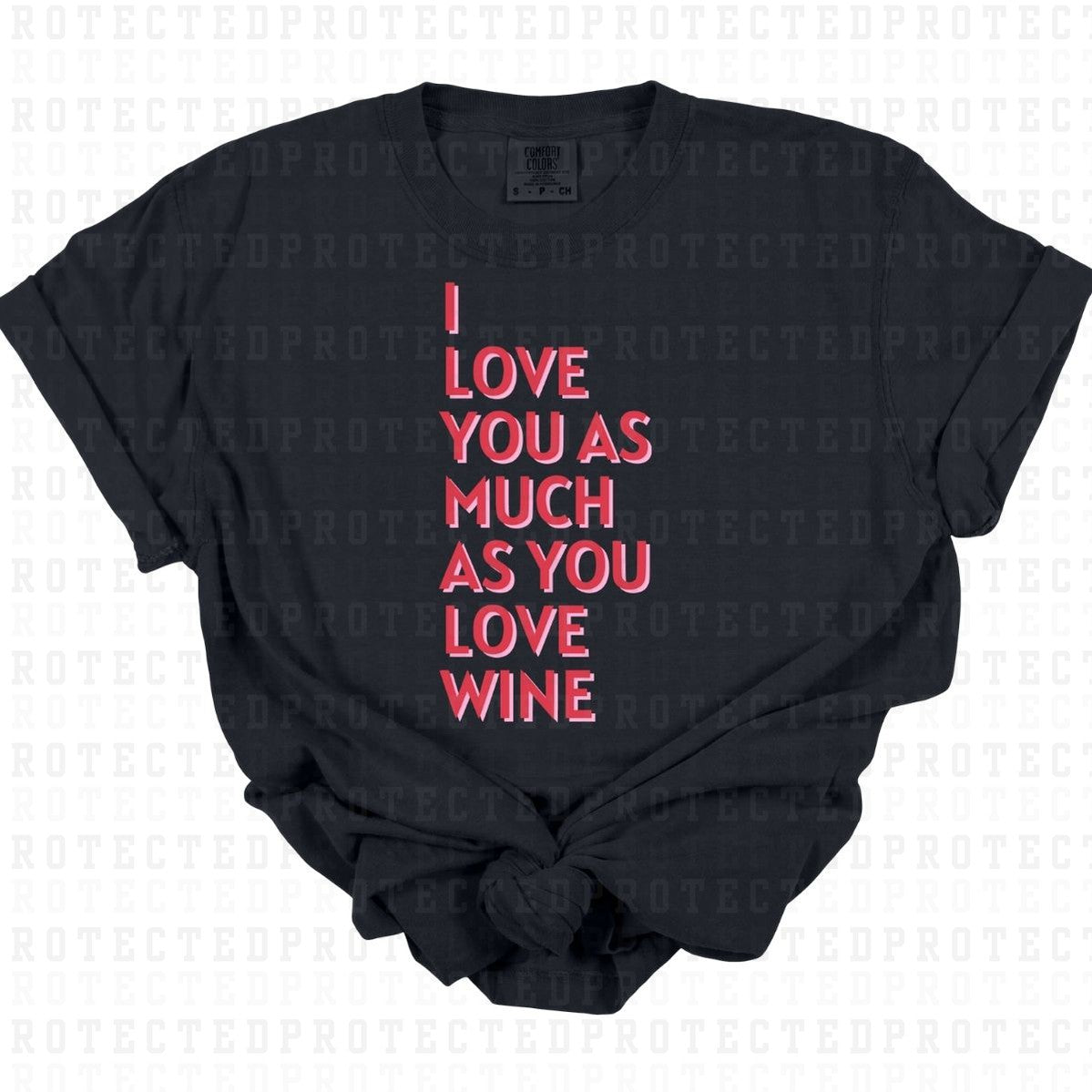 I LOVE YOU AS MUCH AS YOU LOVE WINE - DTF TRANSFER