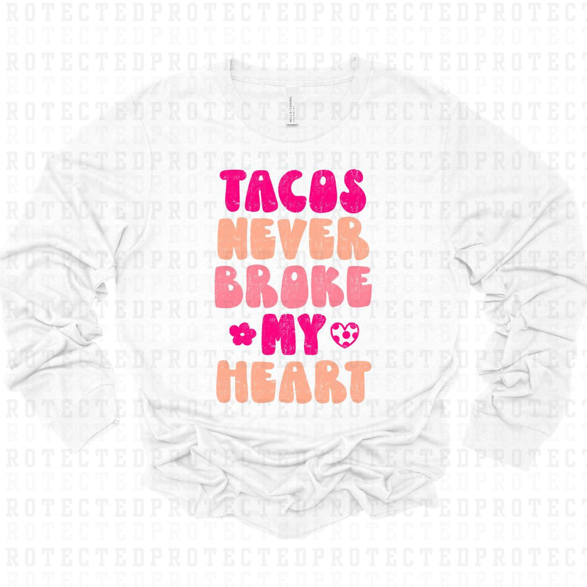 TACOS NEVER BROKE MY HEART *W/GRUNGE* - DTF TRANSFER