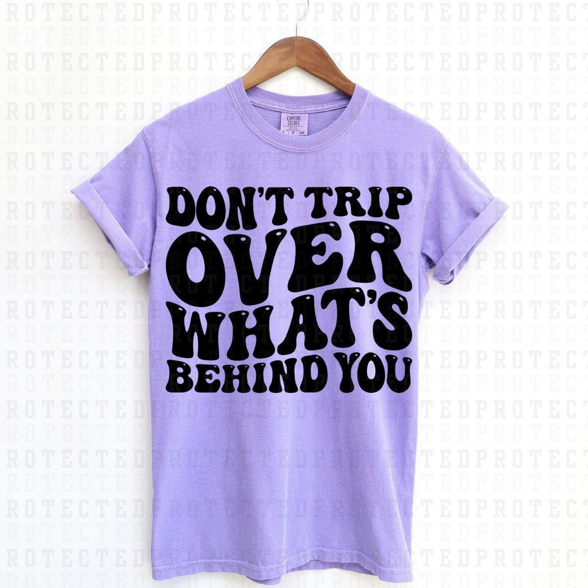 DONT TRIP OVER WHATS BEHIND YOU *SINGLE COLOR* - DTF TRANSFER