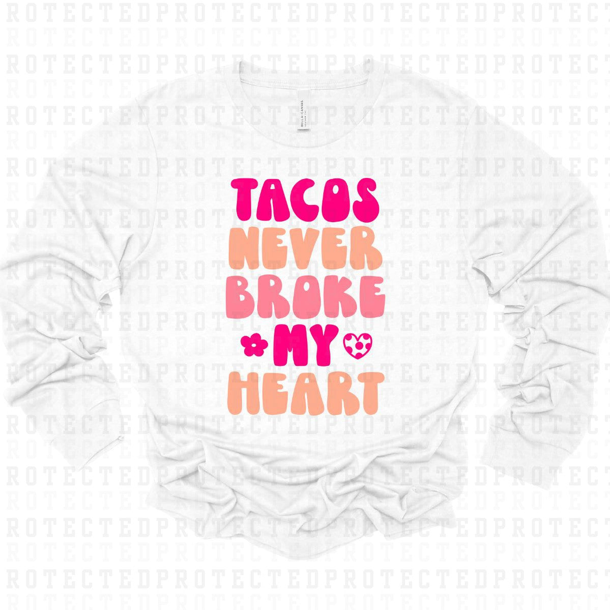 TACOS NEVER BROKE MY HEART - DTF TRANSFER