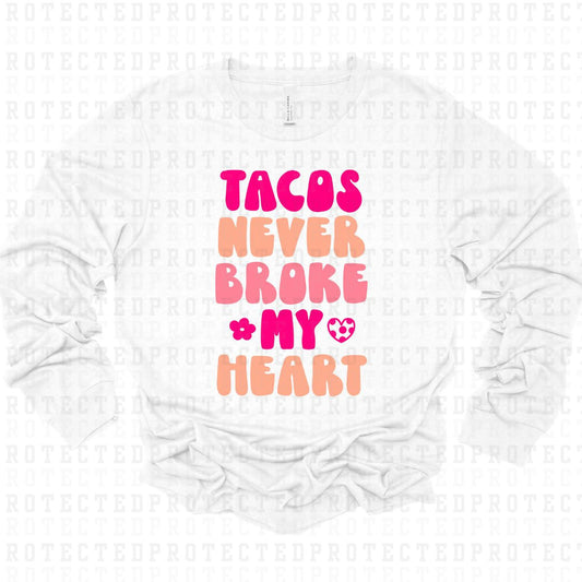 TACOS NEVER BROKE MY HEART - DTF TRANSFER