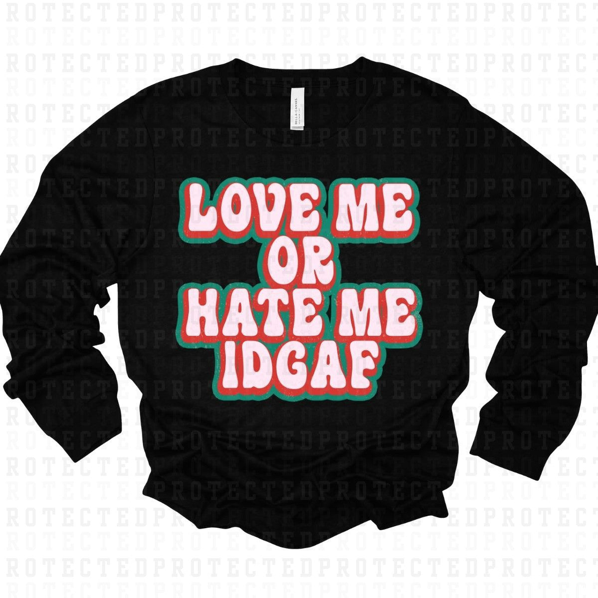 LOVE ME OR HATE ME IDGAF - DTF TRANSFER